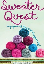 Sweater Quest : My Yearv of Knitting Dangerously (Adrienne Martini)