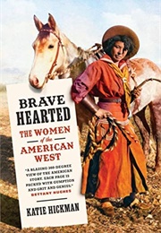 Brave Hearted: The Women of the American West (Katie Hickman)