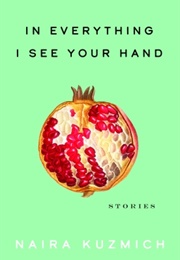 In Everything I See Your Hand (Naiza Kuzmich)