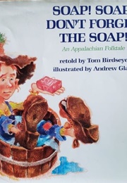 Soap! Soap! Don&#39;t Forget the Soap! (Tom Birdseye)
