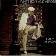 White Boys and Heroes ..Gary Numan