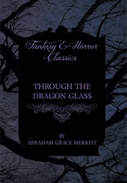Through the Dragon Glass (A. Merritt)