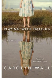 Playing With Matches (Carolyn Wall)