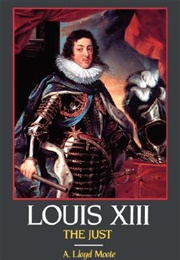Louis XIII: The Just (A. Lloyd Moote)