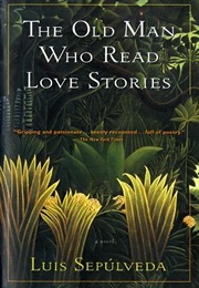 The Old Man Who Read Love Stories (Luis Sepúlveda)