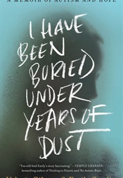 I Have Been Buried Under Years of Dust: A Memoir of Autism and Hope (Valerie Gilpeer, Emily Grodin)