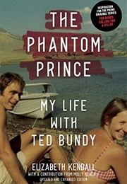 The Phantom Prince: My Life With Ted Bundy (Elizabeth Kendall)