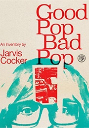 Good Pop, Bad Pop: Not a Life Story, but a Loft Story (Jarvis Cocker)