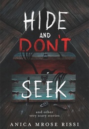 Hide and Don&#39;t Seek: And Other Very Scary Stories (Anica Mrose Rissi)