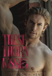 These Thorn Kisses (Saffron A. Kent)