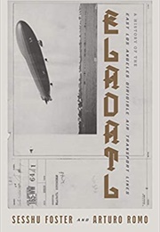 Eladatl: A History of the East Los Angeles Dirgible Air Transport Lines (Sesshu Foster & Arturo Romo)