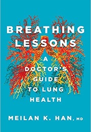 Breathing Lessons: A Doctor's Guide to Lung Health (Meilan K. Han)