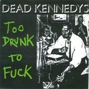 'Too Drunk to Fuck' by Dead Kennedys