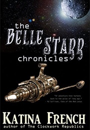 The Belle Starr Chronicles (Katina French)