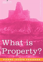 What Is Property? (Pierre-Joseph Proudhon)
