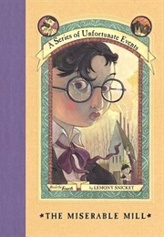 The Miserable Mill (A Series of Unfortunate Events #4) (Lemony Snicket)
