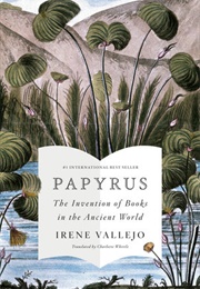 Papyrus: The Invention of Books in the Ancient World (Irene Vallejo)