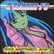 2 Skinnee J's-Sing, Earthboy, Sing!