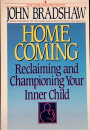 Homecoming: Reclaiming and Championing Your Inner Child (John Bradshaw)
