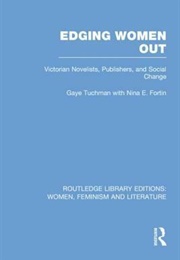 Edging Women Out: Victorian Novelists, Publishers and Social Change (Gaye Tuchman)