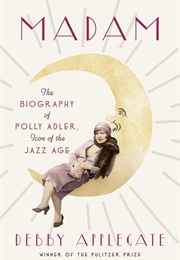 Madam: The Biography of Polly Adler, Icon of the Jazz Age (Applegate, Debby)
