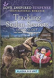 Tracking Stolen Secrets (LIS Alaska K9 Unit, #4) (Laura Scott)