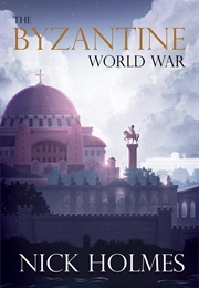 The Byzantine World War (N. J. Holmes)