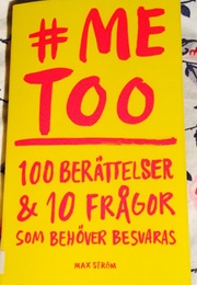 Me Too: 100 Berättelser Och 10 Frågor Som Behöver Besvaras (Amanda Lundeteg)