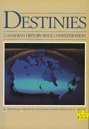 Destinies : Canadian History Since Confederation (Douglas Francis)