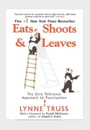 Eats, Shoots, and Leaves: The Zero-Tolerance Approach to Punctuation (Lynne Truss)