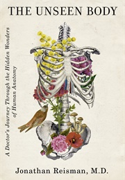 The Unseen Body: A Doctor's Journey Through the Hidden Wonders of Human Anatomy (Jonathan Reisman)