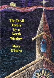 The Devil Enters by a North Window (Mary O'Hara)