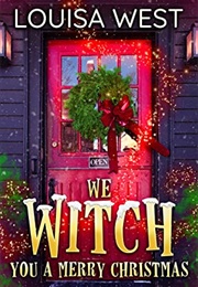 We Witch You a Merry Christmas (Louisa West)