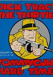 Dick Tracy: The Thirties: Tommyguns and Hard Times (Chester Gould)