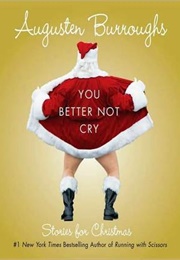 You Better Not Cry: Stories for Christmas (Augusten Burroughs)