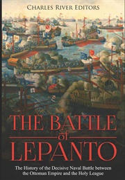 The Battle of Lepanto (Charles Rivers Editors)