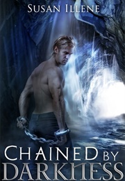 Chained by Darkness (Susan Illene)
