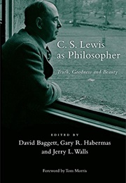 C.S. Lewis as Philosopher: Truth, Goodness and Beauty (David Baggett)