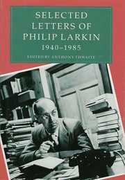 Selected Letters of Philip Larkin 1940-1985 (Philip Larkin, Edited by Anthony Thwaite)