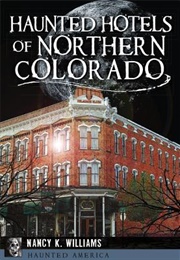 Haunted Hotels of Northern Colorado (Nancy Williams)