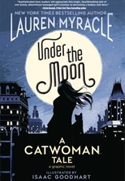 Under the Moon: A Catwoman Tale (Lauren Myracle)