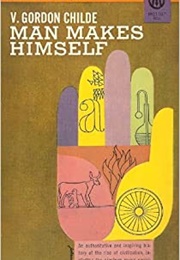 Man Makes Himself (V. Gordon Childe)