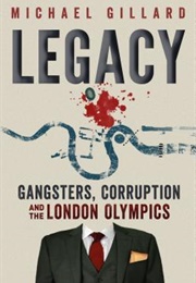Legacy: Gangsters, Corruption and the London Olympics (Michael Gillard)