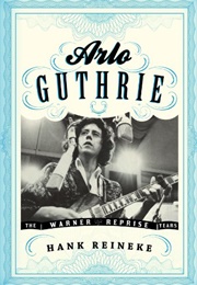 Arlo Guthrie : The Warner/Reprise Years (Hank Reineke)