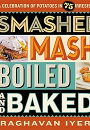 Smashed, Mashed, Boiled, and Baked--And Fried, Too! (Raghavan Iyer)