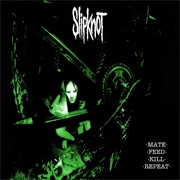 Mate. Feed. Kill. Repeat. (Slipknot, 1996)
