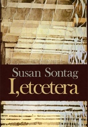 I, Etcetera (Susan Sontag)