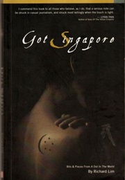 Got Singapore: Bits & Pieces From a Dot in the World (Richard Lim)