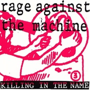 'Killing in the Name' - Rage Against the Machine