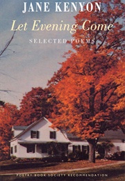 Let Evening Come (Kenyon, Jane)